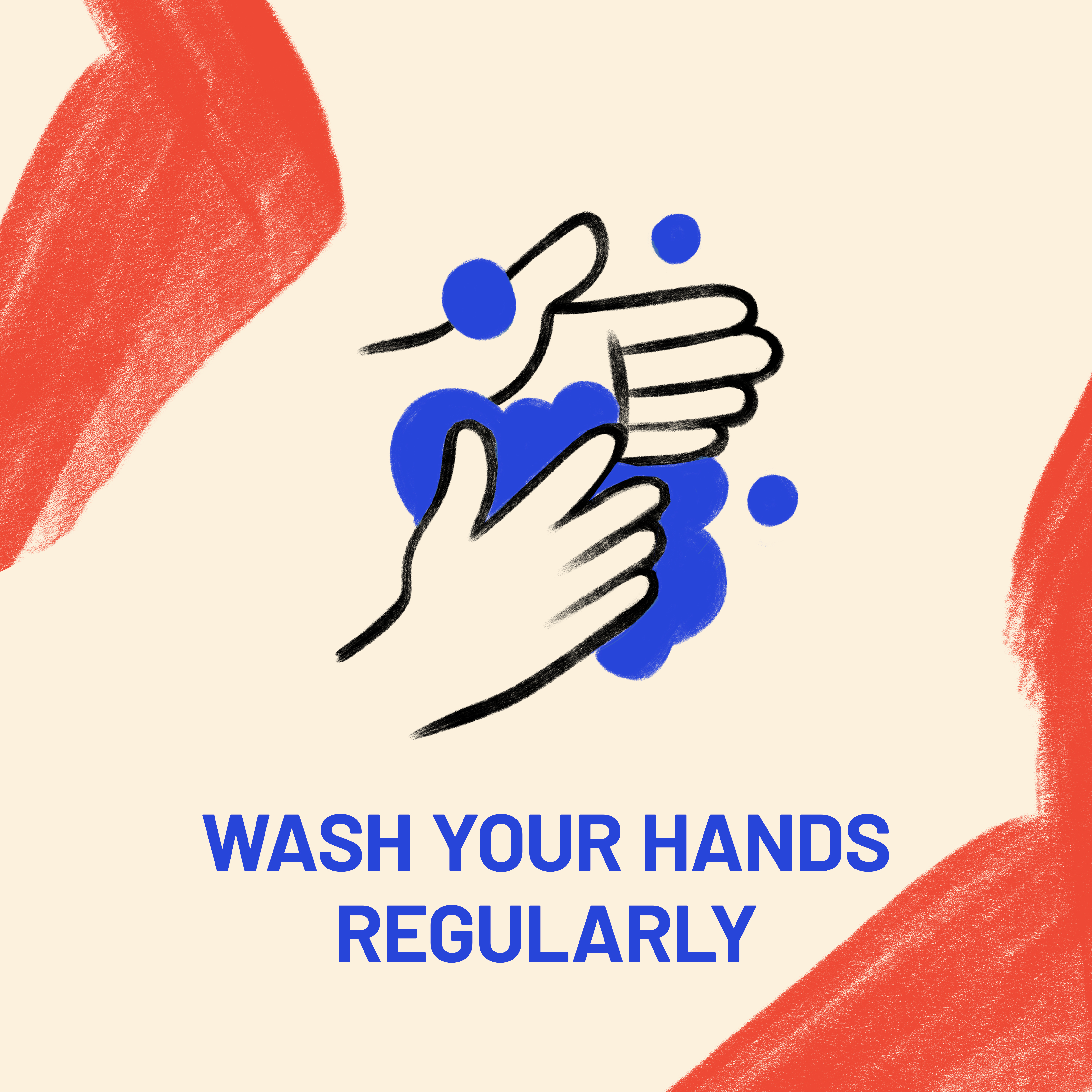 Wash your hands regularly Wash your hands regularly